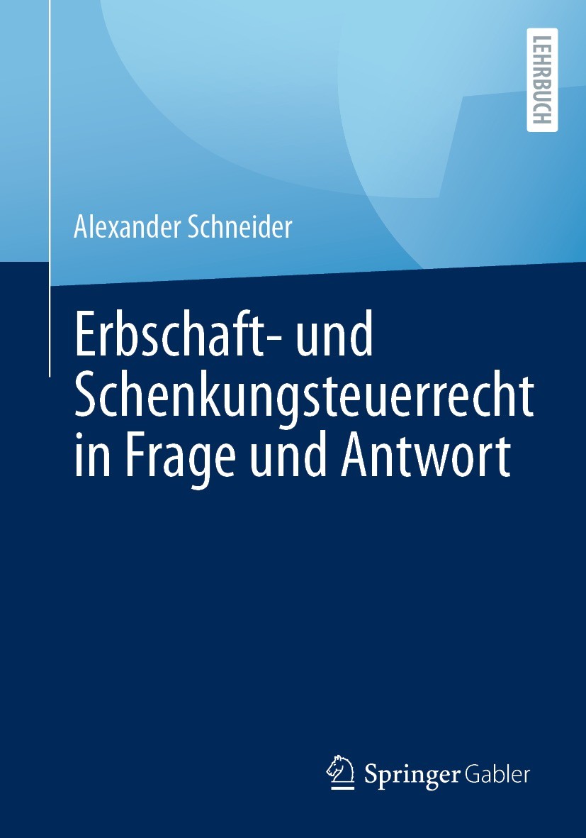 Titlebook: Erbschaft- und Schenkungsteuerrecht in Frage und Antwort; Alexander Schneider Textbook 2021 Der/die Herausgeber bzw. der/die Autor(en), ex Titlebook: Erbschaft- und Schenkungsteuerrecht in Frage und Antwort; Alexander Schneider Textbook 2021 Der/die Herausgeber bzw. der/die Autor(en), ex