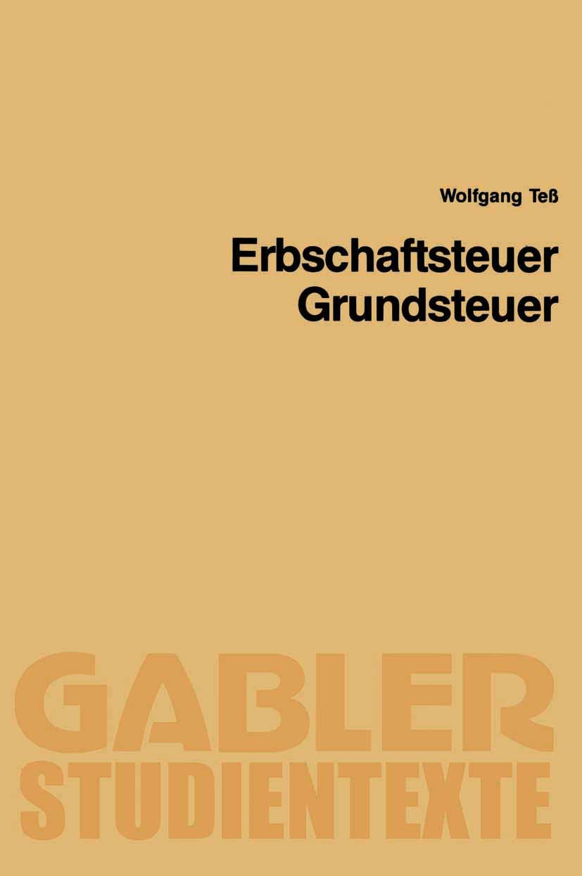 Titlebook: Erbschaftsteuer, Grundsteuer; Wolfgang Teß Book 1990 Springer Fachmedien Wiesbaden 1990 Erbschaft- und Schenkungsteuer.Erbschaftsteuer.Gru Titlebook: Erbschaftsteuer, Grundsteuer; Wolfgang Teß Book 1990 Springer Fachmedien Wiesbaden 1990 Erbschaft- und Schenkungsteuer.Erbschaftsteuer.Gru