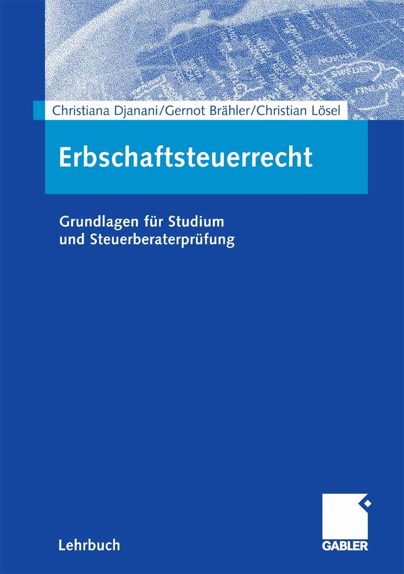 Titlebook: Erbschaftsteuerrecht; Grundlagen für Studi Christiana Djanani,Gernot Brähler,Philipp Brune Textbook 2006 Gabler Verlag | Springer Fachmedie Titlebook: Erbschaftsteuerrecht; Grundlagen für Studi Christiana Djanani,Gernot Brähler,Philipp Brune Textbook 2006 Gabler Verlag | Springer Fachmedie