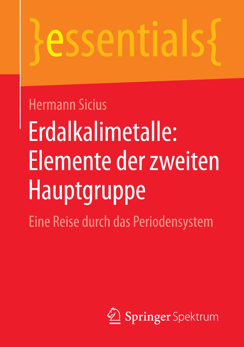 Titlebook: Erdalkalimetalle: Elemente der zweiten Hauptgruppe; Eine Reise durch das Hermann Sicius Book 2016 Springer Fachmedien Wiesbaden GmbH, ein T Titlebook: Erdalkalimetalle: Elemente der zweiten Hauptgruppe; Eine Reise durch das Hermann Sicius Book 2016 Springer Fachmedien Wiesbaden GmbH, ein T
