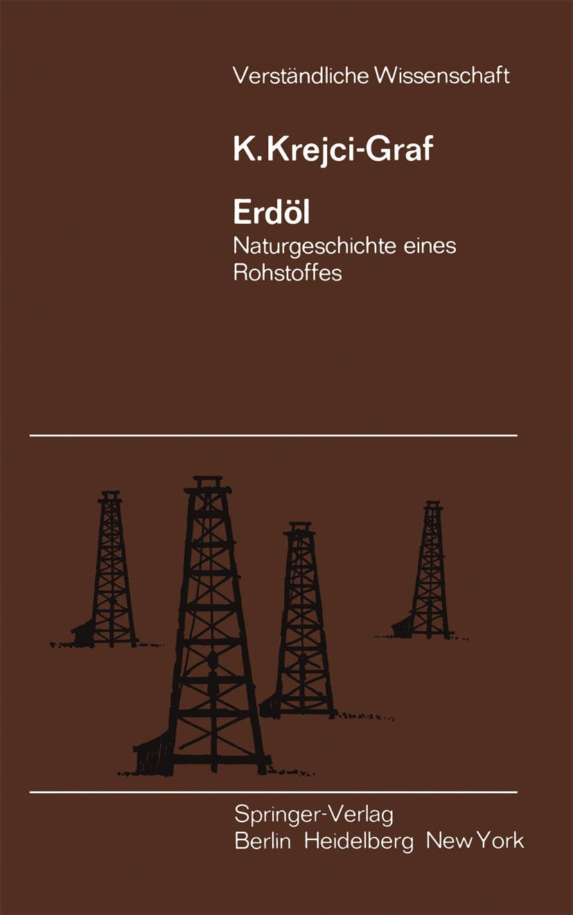 Titlebook: Erdöl; Naturgeschichte eine K. Krejci-Graf Book 1955Latest edition Springer-Verlag OHG. Berlin · Göttingen · Heidelberg 1955 Chemie.Erdöl.E Titlebook: Erdöl; Naturgeschichte eine K. Krejci-Graf Book 1955Latest edition Springer-Verlag OHG. Berlin · Göttingen · Heidelberg 1955 Chemie.Erdöl.E
