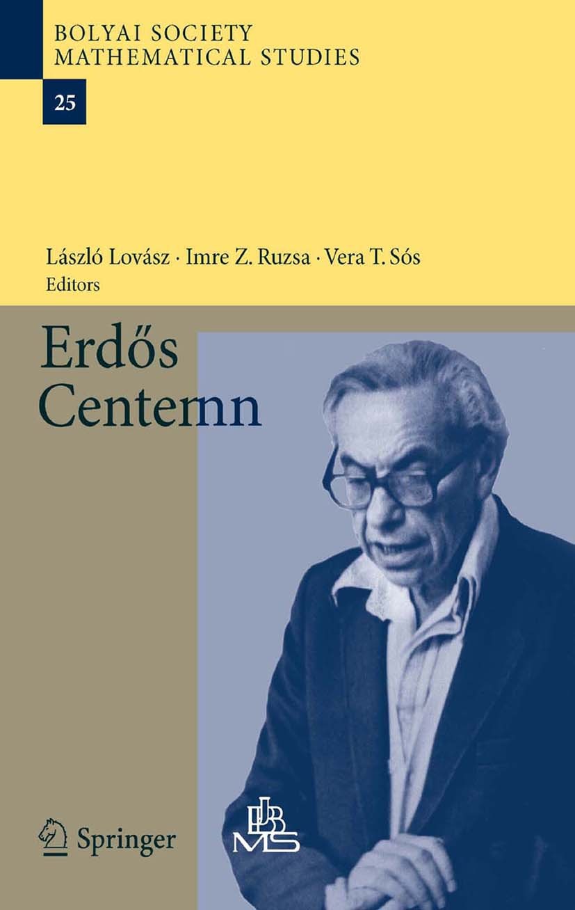 Titlebook: Erdös Centennial; László Lovász,Imre Z. Ruzsa,Vera T. Sós Book 2013 Springer-Verlag Berlin Heidelberg 2013 combinatorics.number theory.pro Titlebook: Erdös Centennial; László Lovász,Imre Z. Ruzsa,Vera T. Sós Book 2013 Springer-Verlag Berlin Heidelberg 2013 combinatorics.number theory.pro