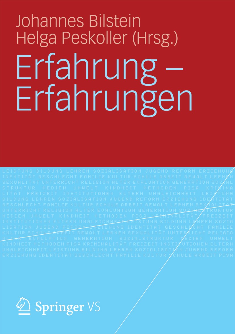 Titlebook: Erfahrung - Erfahrungen; Johannes Bilstein,Helga Peskoller Book 2013 Springer Fachmedien Wiesbaden 2013 Aisthesis.Empirie.Erfahrung.Erlebn Titlebook: Erfahrung - Erfahrungen; Johannes Bilstein,Helga Peskoller Book 2013 Springer Fachmedien Wiesbaden 2013 Aisthesis.Empirie.Erfahrung.Erlebn