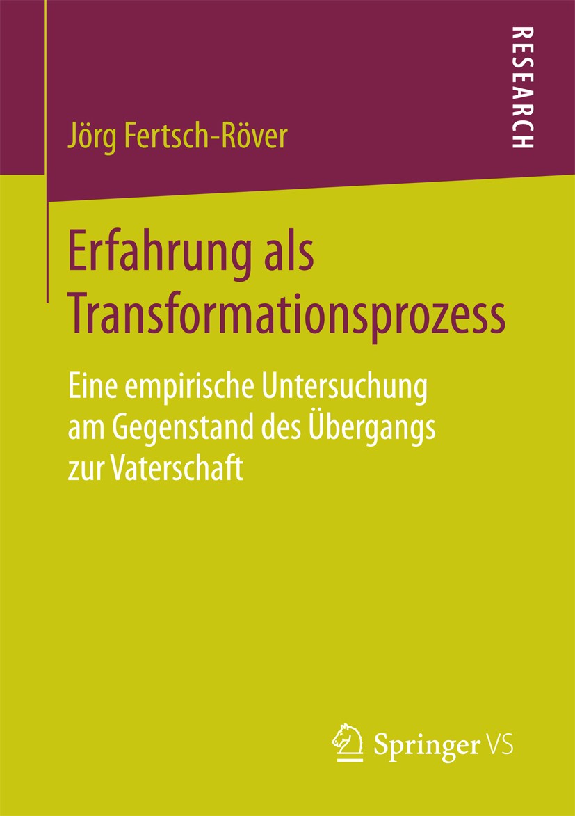 Titlebook: Erfahrung als Transformationsprozess; Eine empirische Unte Jörg Fertsch-Röver Book 2017 Springer Fachmedien Wiesbaden GmbH 2017 Familiensoz Titlebook: Erfahrung als Transformationsprozess; Eine empirische Unte Jörg Fertsch-Röver Book 2017 Springer Fachmedien Wiesbaden GmbH 2017 Familiensoz