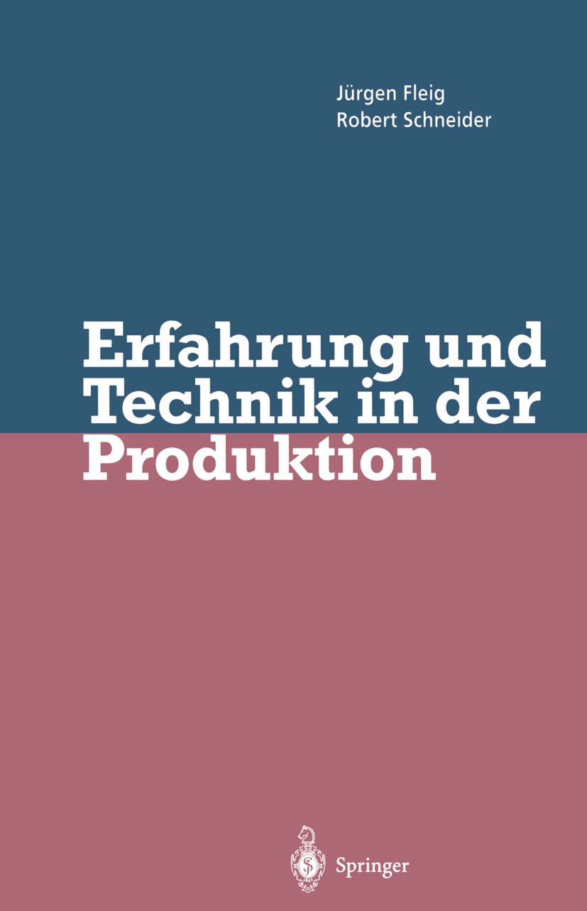 Titlebook: Erfahrung und Technik in der Produktion; Jürgen Fleig,Robert Schneider Book 1995 Springer-Verlag Berlin Heidelberg 1995 Anforderungen.Arbe Titlebook: Erfahrung und Technik in der Produktion; Jürgen Fleig,Robert Schneider Book 1995 Springer-Verlag Berlin Heidelberg 1995 Anforderungen.Arbe