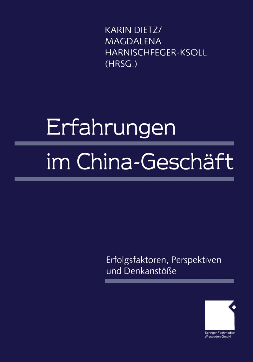Titlebook: Erfahrungen im China-Geschäft; Erfolgsfaktoren, Per Karin Dietz,Magdalena Harnischfeger-Ksoll Book 1998 Springer Fachmedien Wiesbaden 1998 Titlebook: Erfahrungen im China-Geschäft; Erfolgsfaktoren, Per Karin Dietz,Magdalena Harnischfeger-Ksoll Book 1998 Springer Fachmedien Wiesbaden 1998