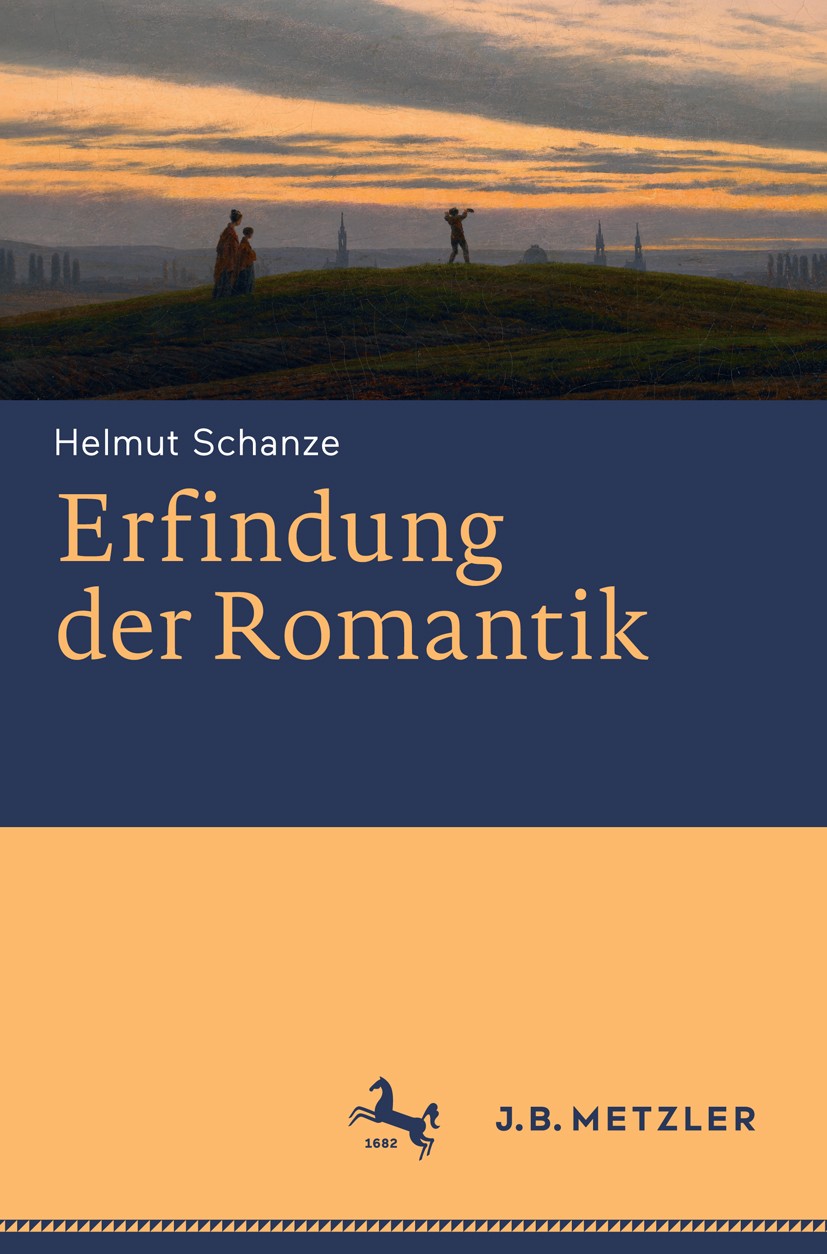 Titlebook: Erfindung der Romantik; Helmut Schanze Book 2018 Springer-Verlag GmbH Deutschland, ein Teil von Springer Nature 2018 Medien.Zeitschriften. Titlebook: Erfindung der Romantik; Helmut Schanze Book 2018 Springer-Verlag GmbH Deutschland, ein Teil von Springer Nature 2018 Medien.Zeitschriften.
