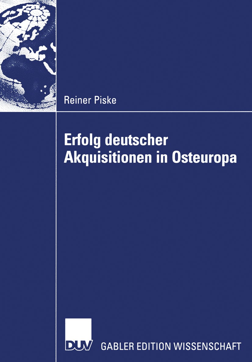 Titlebook: Erfolg deutscher Akquisitionen in Osteuropa; Die Rolle von Integr Reiner Piske Book 2004 Deutscher Universitäts-Verlag/GWV Fachverlage GmbH Titlebook: Erfolg deutscher Akquisitionen in Osteuropa; Die Rolle von Integr Reiner Piske Book 2004 Deutscher Universitäts-Verlag/GWV Fachverlage GmbH