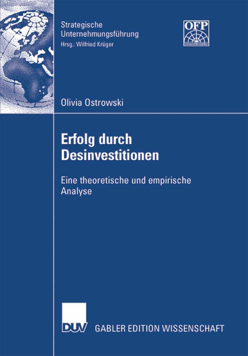 Titlebook: Erfolg durch Desinvestitionen; Eine theoretische un Olivia Ostrowski Book 2008 Gabler Verlag | Springer Fachmedien Wiesbaden GmbH, Wiesbade Titlebook: Erfolg durch Desinvestitionen; Eine theoretische un Olivia Ostrowski Book 2008 Gabler Verlag | Springer Fachmedien Wiesbaden GmbH, Wiesbade