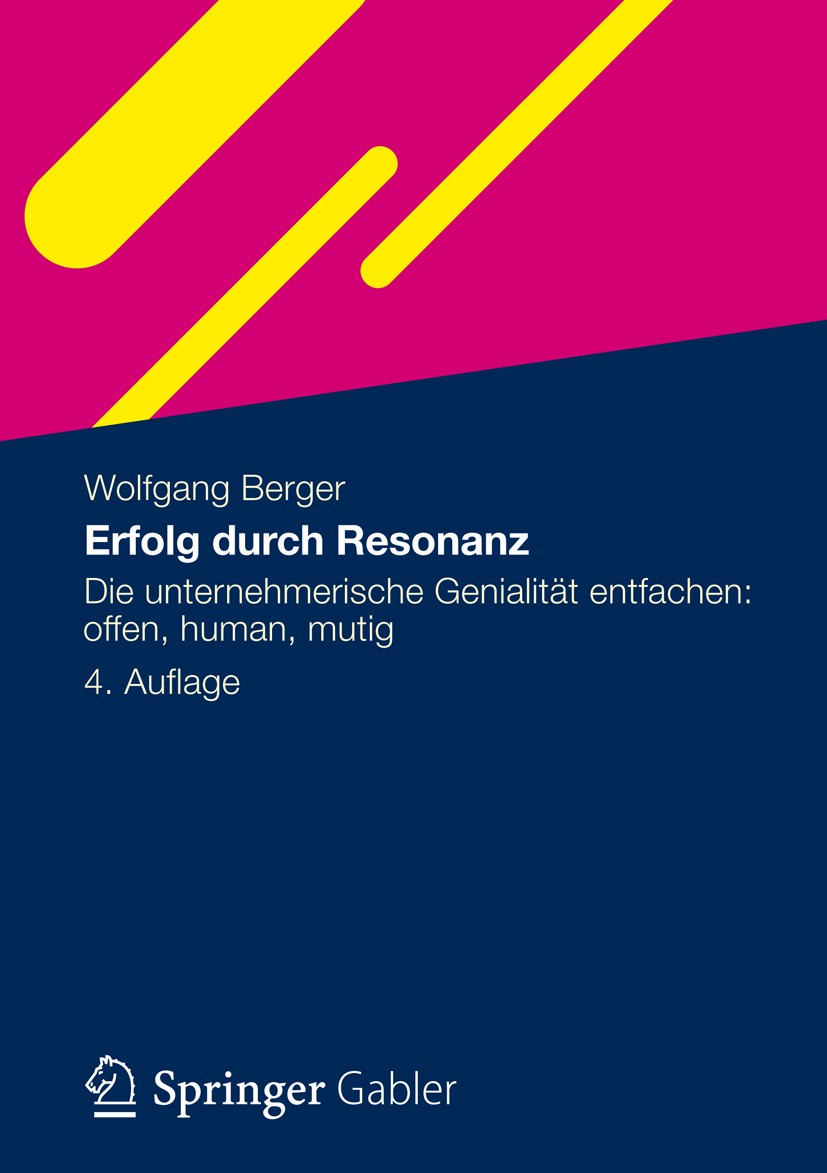 Titlebook: Erfolg durch Resonanz; Die unternehmerische Wolfgang Berger Book 20124th edition Gabler Verlag | Springer Fachmedien Wiesbaden GmbH 2012 In Titlebook: Erfolg durch Resonanz; Die unternehmerische Wolfgang Berger Book 20124th edition Gabler Verlag | Springer Fachmedien Wiesbaden GmbH 2012 In
