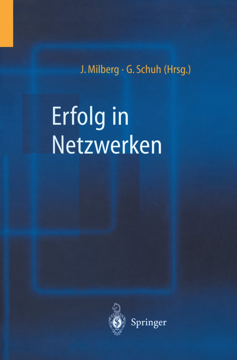Titlebook: Erfolg in Netzwerken; Joachim Milberg,Günther Schuh Book 2002 Springer-Verlag Berlin Heidelberg 2002 Controlling.Einheit.Erfolg.Forschung. Titlebook: Erfolg in Netzwerken; Joachim Milberg,Günther Schuh Book 2002 Springer-Verlag Berlin Heidelberg 2002 Controlling.Einheit.Erfolg.Forschung.