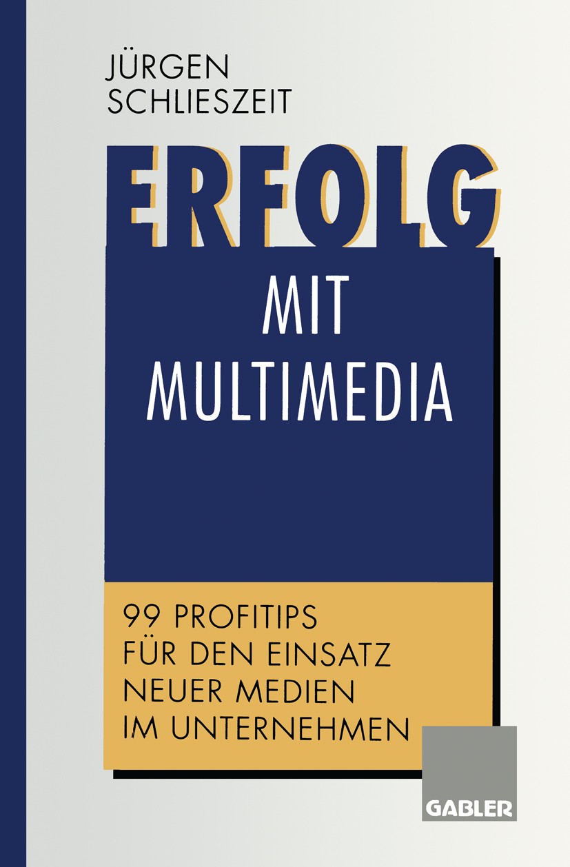 Titlebook: Erfolg mit Multimedia; 99 Profitips für den Jürgen Schlieszeit Book 1997 Springer Fachmedien Wiesbaden 1997 Kundenservice.Marketing.Medien. Titlebook: Erfolg mit Multimedia; 99 Profitips für den Jürgen Schlieszeit Book 1997 Springer Fachmedien Wiesbaden 1997 Kundenservice.Marketing.Medien.