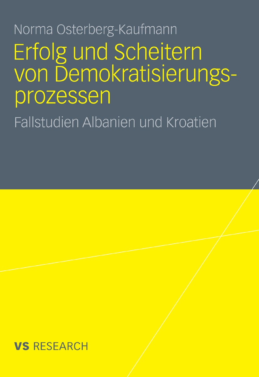 Titlebook: Erfolg und Scheitern von Demokratisierungsprozessen; Fallstudien Albanien Norma Osterberg-Kaufmann Book 2011 VS Verlag für Sozialwissenscha Titlebook: Erfolg und Scheitern von Demokratisierungsprozessen; Fallstudien Albanien Norma Osterberg-Kaufmann Book 2011 VS Verlag für Sozialwissenscha