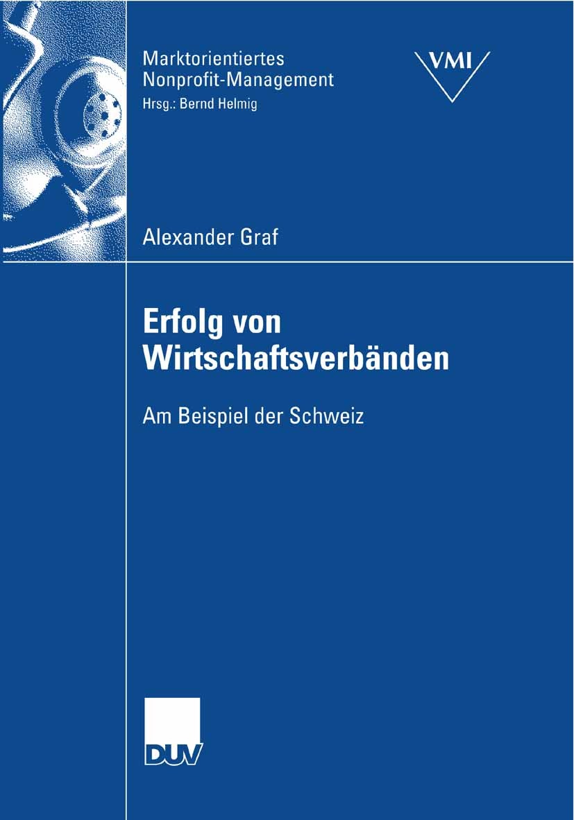 Titlebook: Erfolg von Wirtschaftsverbänden; Am Beispiel der Schw Alexander Graf Book 2007 Gabler Verlag | Springer Fachmedien Wiesbaden GmbH, Wiesbade Titlebook: Erfolg von Wirtschaftsverbänden; Am Beispiel der Schw Alexander Graf Book 2007 Gabler Verlag | Springer Fachmedien Wiesbaden GmbH, Wiesbade