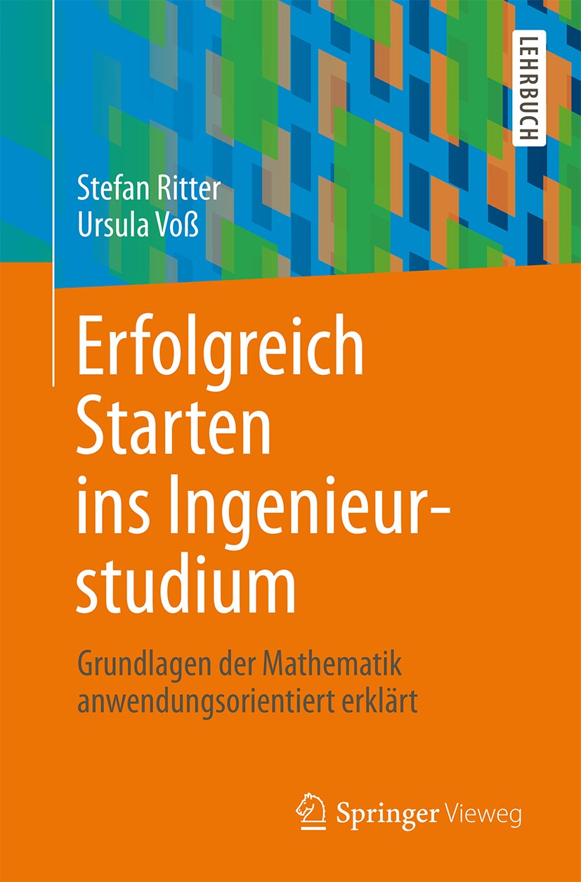 Titlebook: Erfolgreich Starten ins Ingenieurstudium; Grundlagen der Mathe Stefan Ritter,Ursula Voß Textbook 2015 Springer-Verlag Berlin Heidelberg 201 Titlebook: Erfolgreich Starten ins Ingenieurstudium; Grundlagen der Mathe Stefan Ritter,Ursula Voß Textbook 2015 Springer-Verlag Berlin Heidelberg 201