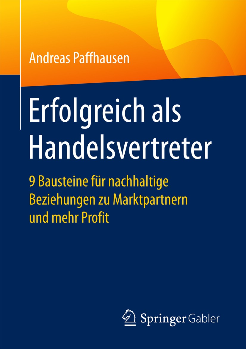 Titlebook: Erfolgreich als Handelsvertreter; 9 Bausteine für nach Andreas Paffhausen Book 2017 Springer Fachmedien Wiesbaden 2017 Handelsvertreter.Han Titlebook: Erfolgreich als Handelsvertreter; 9 Bausteine für nach Andreas Paffhausen Book 2017 Springer Fachmedien Wiesbaden 2017 Handelsvertreter.Han