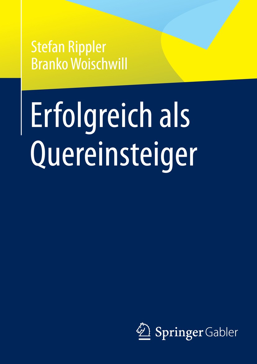 Titlebook: Erfolgreich als Quereinsteiger; Stefan Rippler,Branko Woischwill Book 2014 Springer Fachmedien Wiesbaden 2014 Arbeitsmarkt.Beruf.Bewerbung Titlebook: Erfolgreich als Quereinsteiger; Stefan Rippler,Branko Woischwill Book 2014 Springer Fachmedien Wiesbaden 2014 Arbeitsmarkt.Beruf.Bewerbung
