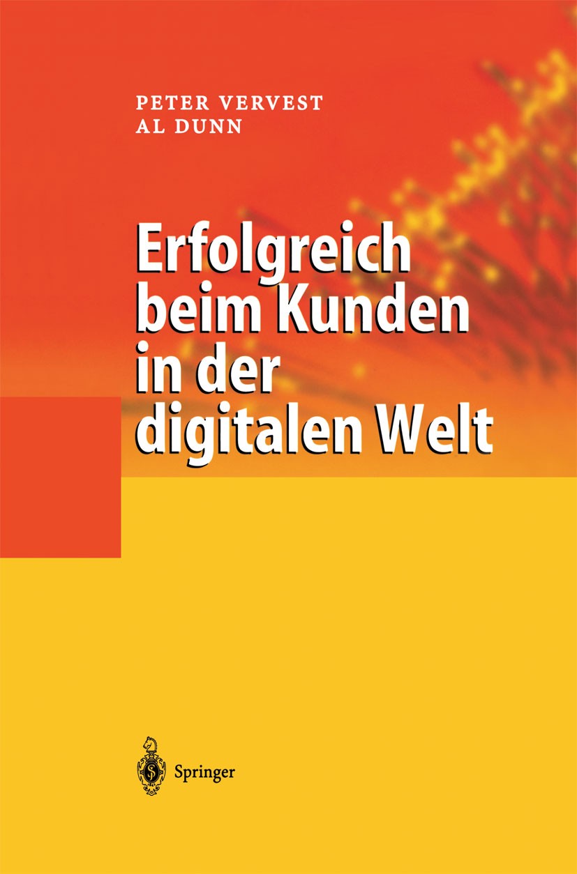 Titlebook: Erfolgreich beim Kunden in der digitalen Welt; Peter Vervest,Al Dunn Book 2002 Springer-Verlag Berlin Heidelberg 2002 E-Commerce.Erfolg.Fü Titlebook: Erfolgreich beim Kunden in der digitalen Welt; Peter Vervest,Al Dunn Book 2002 Springer-Verlag Berlin Heidelberg 2002 E-Commerce.Erfolg.Fü