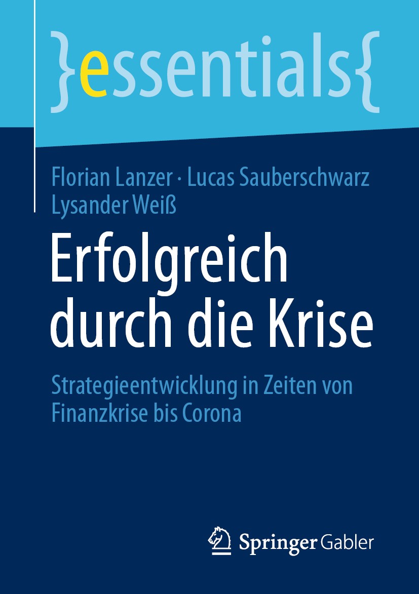 Titlebook: Erfolgreich durch die Krise; Strategieentwicklung Florian Lanzer,Lucas Sauberschwarz,Lysander Weiß Book 2020 Der/die Herausgeber bzw. der/d Titlebook: Erfolgreich durch die Krise; Strategieentwicklung Florian Lanzer,Lucas Sauberschwarz,Lysander Weiß Book 2020 Der/die Herausgeber bzw. der/d