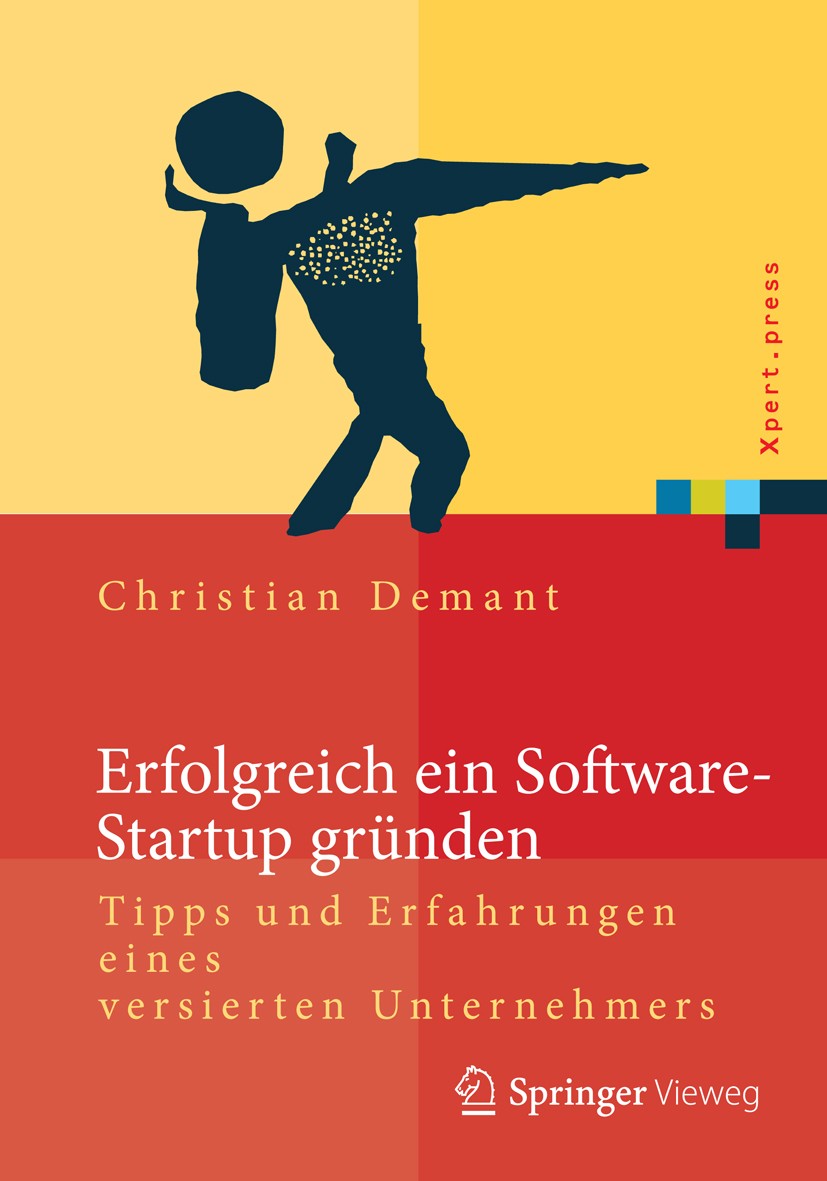 Titlebook: Erfolgreich ein Software-Startup gründen; Tipps und Erfahrunge Christian Demant Book 20141st edition Springer-Verlag Berlin Heidelberg 2014 Titlebook: Erfolgreich ein Software-Startup gründen; Tipps und Erfahrunge Christian Demant Book 20141st edition Springer-Verlag Berlin Heidelberg 2014