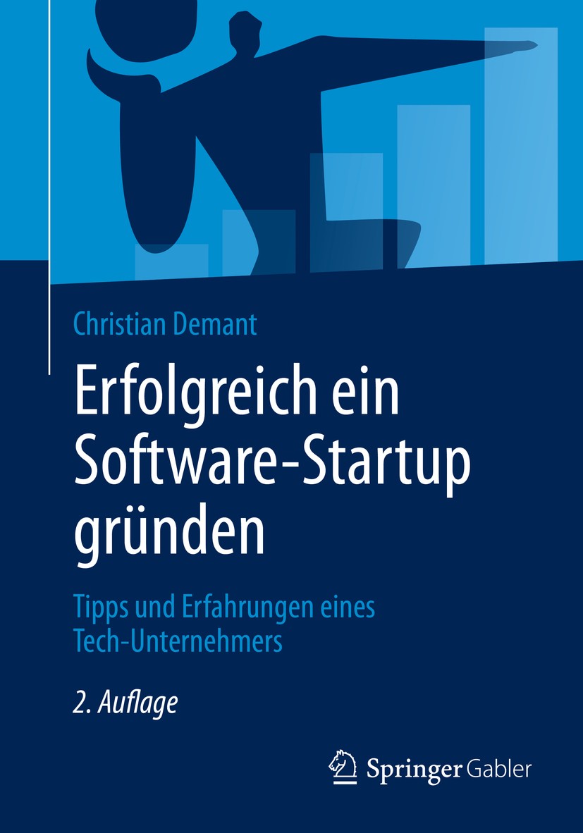 Titlebook: Erfolgreich ein Software-Startup gründen; Tipps und Erfahrunge Christian Demant Book 2020Latest edition Springer-Verlag GmbH Deutschland, e Titlebook: Erfolgreich ein Software-Startup gründen; Tipps und Erfahrunge Christian Demant Book 2020Latest edition Springer-Verlag GmbH Deutschland, e