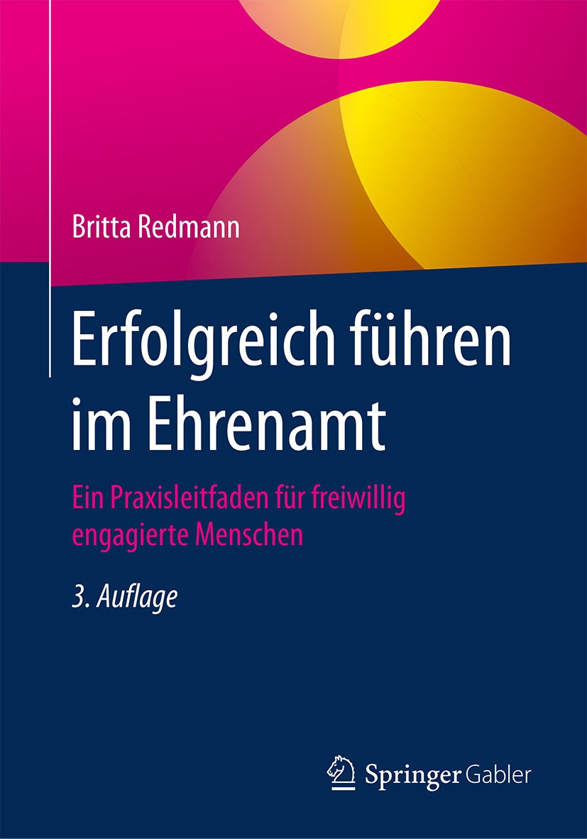 Titlebook: Erfolgreich führen im Ehrenamt; Ein Praxisleitfaden Britta Redmann Book 20183rd edition Springer Fachmedien Wiesbaden GmbH 2018 Ehrenamt.F Titlebook: Erfolgreich führen im Ehrenamt; Ein Praxisleitfaden Britta Redmann Book 20183rd edition Springer Fachmedien Wiesbaden GmbH 2018 Ehrenamt.F