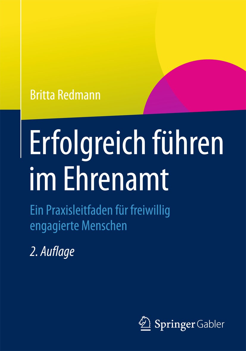 Titlebook: Erfolgreich führen im Ehrenamt; Ein Praxisleitfaden Britta Redmann Book 20152nd edition Springer Fachmedien Wiesbaden 2015 Titlebook: Erfolgreich führen im Ehrenamt; Ein Praxisleitfaden Britta Redmann Book 20152nd edition Springer Fachmedien Wiesbaden 2015