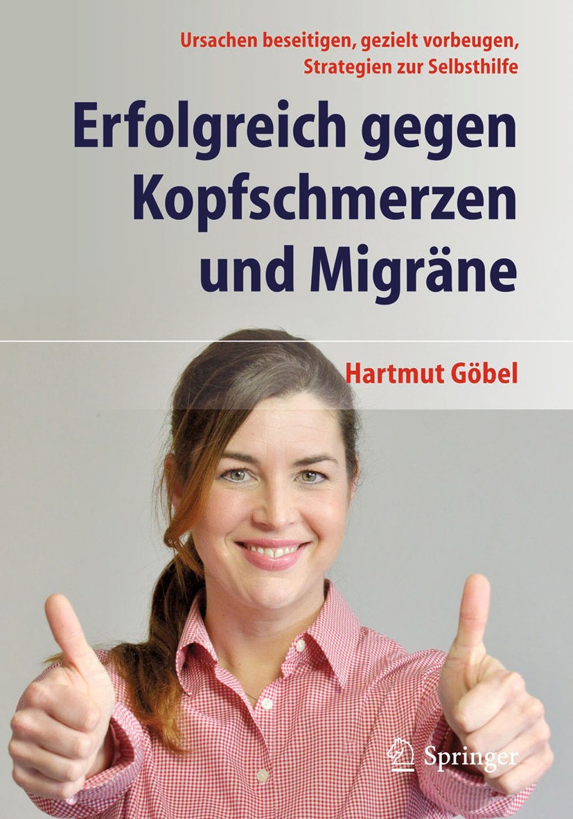 Titlebook: Erfolgreich gegen Kopfschmerzen und Migräne; Ursachen beseitigen, Hartmut Göbel Book 20147th edition Springer-Verlag Berlin Heidelberg 2014 Titlebook: Erfolgreich gegen Kopfschmerzen und Migräne; Ursachen beseitigen, Hartmut Göbel Book 20147th edition Springer-Verlag Berlin Heidelberg 2014