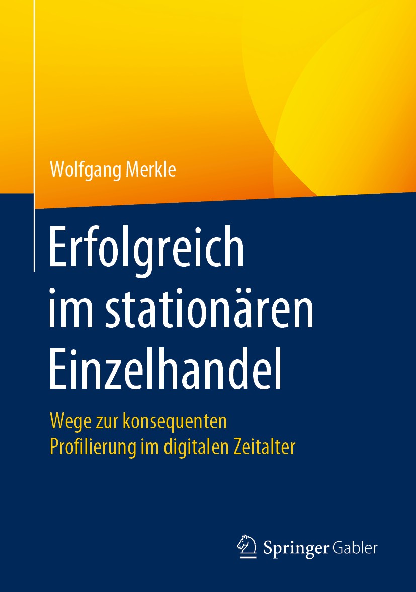 Titlebook: Erfolgreich im stationären Einzelhandel; Wege zur konsequente Wolfgang Merkle Book 2020 Springer Fachmedien Wiesbaden GmbH, ein Teil von Sp Titlebook: Erfolgreich im stationären Einzelhandel; Wege zur konsequente Wolfgang Merkle Book 2020 Springer Fachmedien Wiesbaden GmbH, ein Teil von Sp