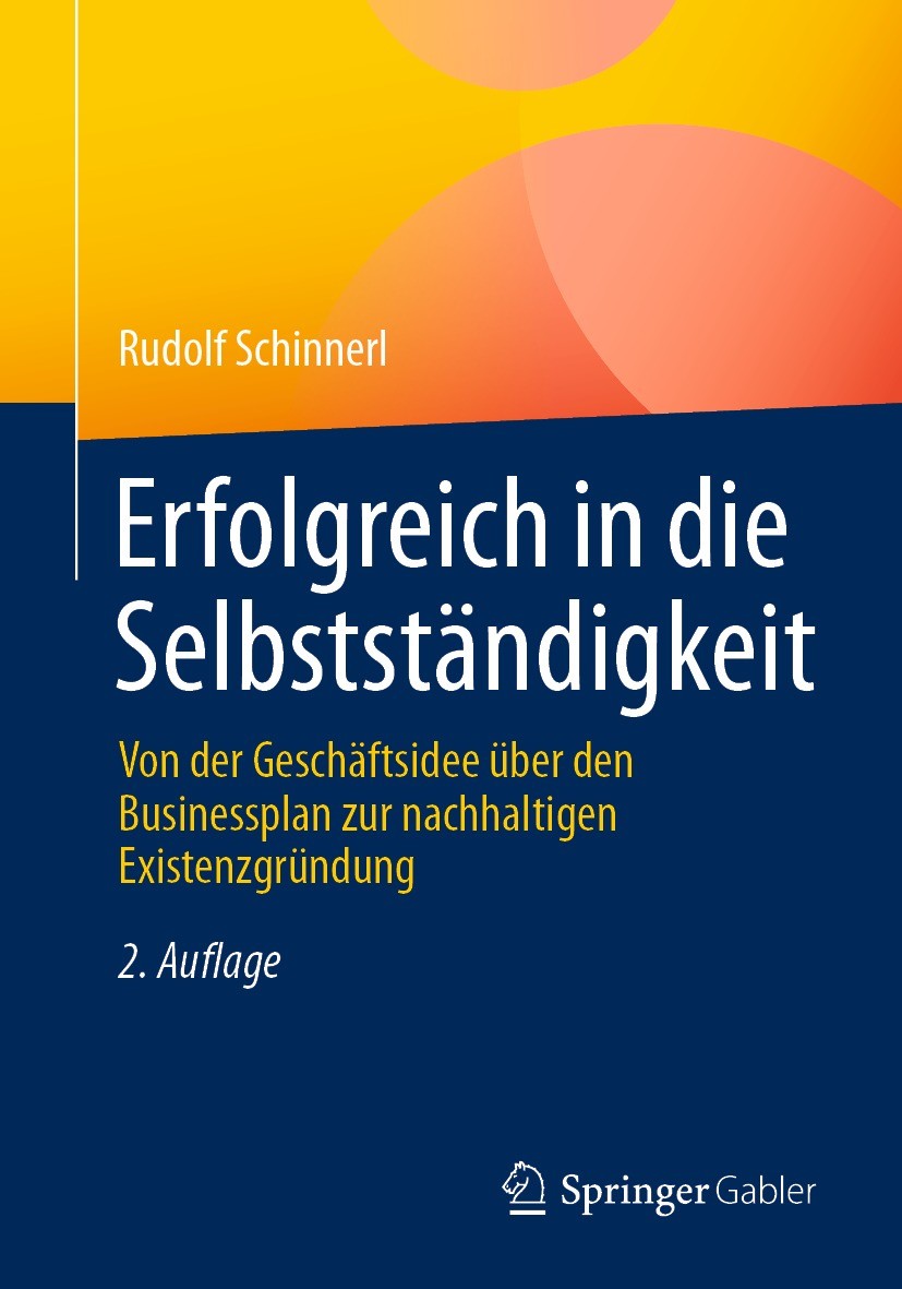 Titlebook: Erfolgreich in die Selbstständigkeit; Von der Geschäftside Rudolf Schinnerl Book 2021Latest edition Springer Fachmedien Wiesbaden GmbH, ein Titlebook: Erfolgreich in die Selbstständigkeit; Von der Geschäftside Rudolf Schinnerl Book 2021Latest edition Springer Fachmedien Wiesbaden GmbH, ein