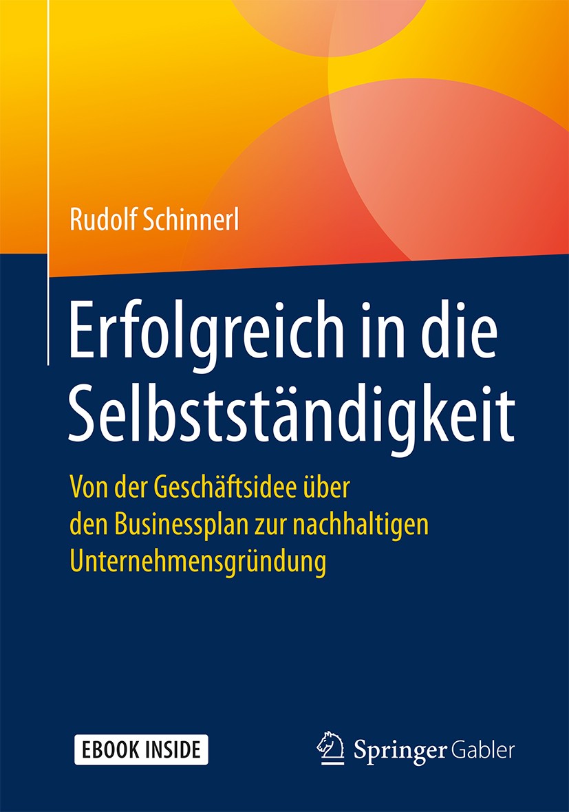 Titlebook: Erfolgreich in die Selbstständigkeit; Von der Geschäftside Rudolf Schinnerl Book 20181st edition Springer Fachmedien Wiesbaden GmbH, ein Te Titlebook: Erfolgreich in die Selbstständigkeit; Von der Geschäftside Rudolf Schinnerl Book 20181st edition Springer Fachmedien Wiesbaden GmbH, ein Te