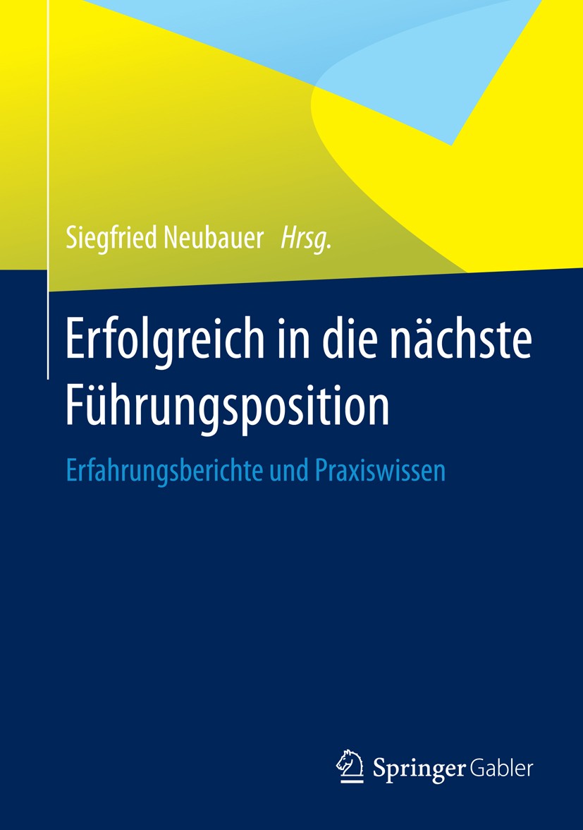 Titlebook: Erfolgreich in die nächste Führungsposition; Erfahrungsberichte u Siegfried Neubauer Book 2014 Springer-Verlag Berlin Heidelberg 2014 Führu Titlebook: Erfolgreich in die nächste Führungsposition; Erfahrungsberichte u Siegfried Neubauer Book 2014 Springer-Verlag Berlin Heidelberg 2014 Führu