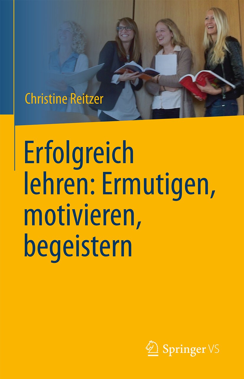 Titlebook: Erfolgreich lehren: Ermutigen, motivieren, begeistern; Christine Reitzer Book 2014 Springer-Verlag Berlin Heidelberg 2014 Didaktik, Unterr Titlebook: Erfolgreich lehren: Ermutigen, motivieren, begeistern; Christine Reitzer Book 2014 Springer-Verlag Berlin Heidelberg 2014 Didaktik, Unterr