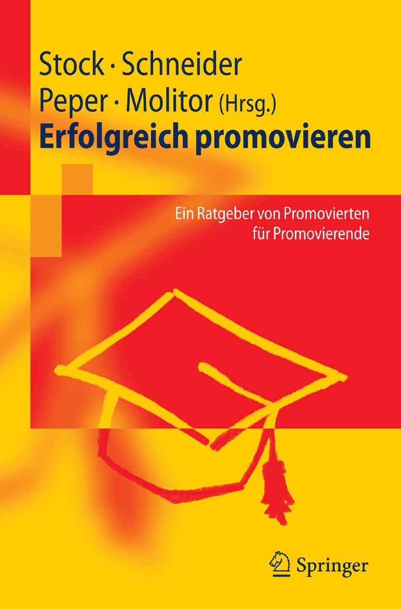 Titlebook: Erfolgreich promovieren; Ein Ratgeber von Pro Steffen Stock,Patricia Schneider,Eva Molitor Book Feb 20061st edition Springer-Verlag Berlin Titlebook: Erfolgreich promovieren; Ein Ratgeber von Pro Steffen Stock,Patricia Schneider,Eva Molitor Book Feb 20061st edition Springer-Verlag Berlin