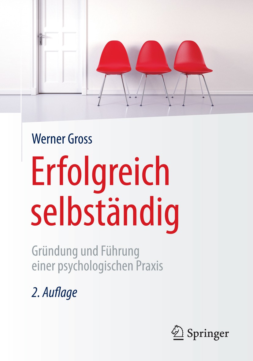 Titlebook: Erfolgreich selbständig; Gründung und Führung Werner Gross Book 20162nd edition Springer-Verlag Berlin Heidelberg 2016 Beratung.Coaching.Ex Titlebook: Erfolgreich selbständig; Gründung und Führung Werner Gross Book 20162nd edition Springer-Verlag Berlin Heidelberg 2016 Beratung.Coaching.Ex