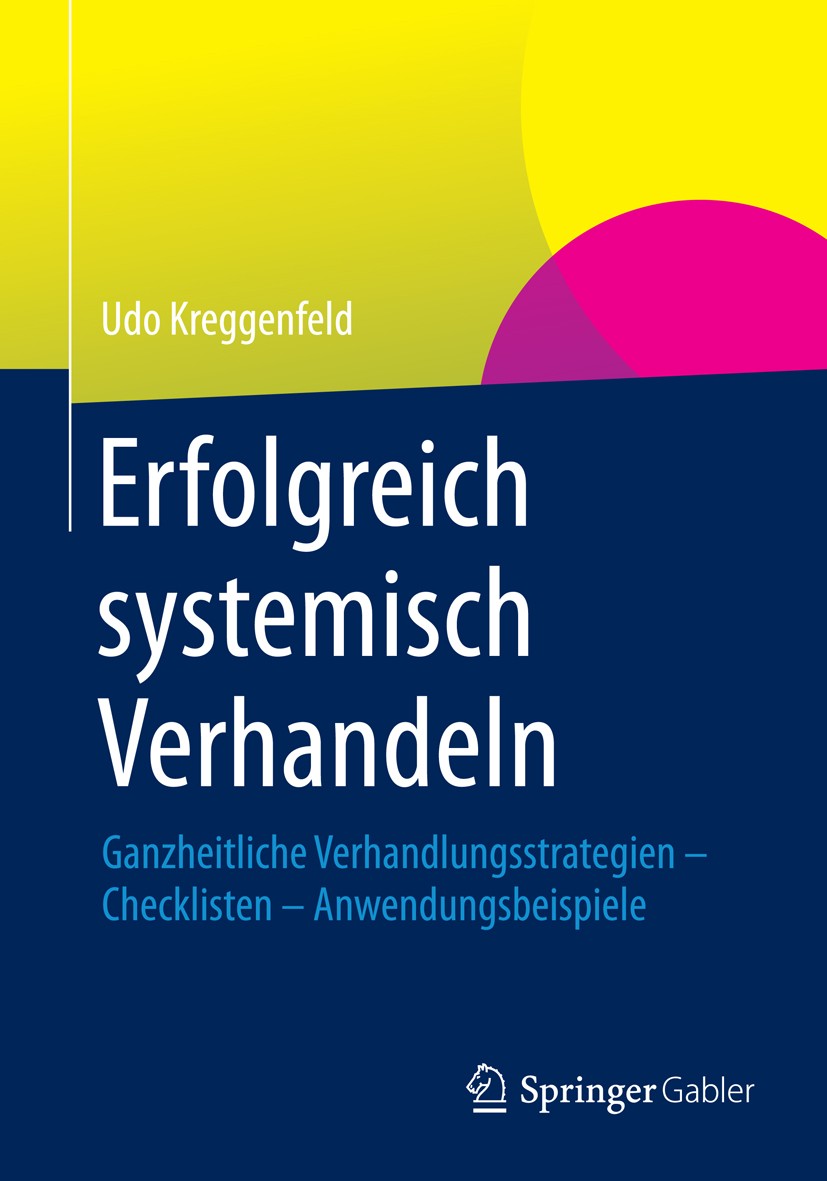 Titlebook: Erfolgreich systemisch verhandeln; Ganzheitliche Verhan Udo Kreggenfeld Book 20141st edition Springer Fachmedien Wiesbaden 2014 Systemische Titlebook: Erfolgreich systemisch verhandeln; Ganzheitliche Verhan Udo Kreggenfeld Book 20141st edition Springer Fachmedien Wiesbaden 2014 Systemische