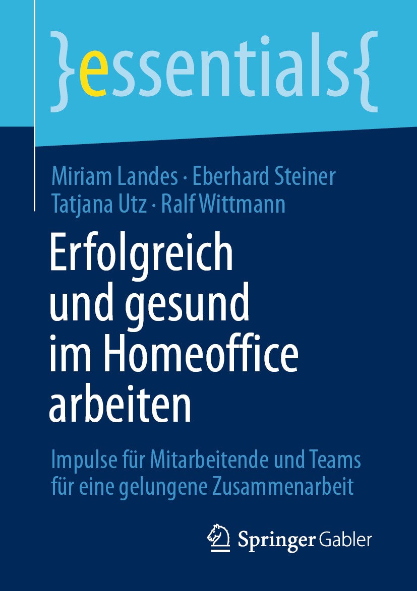 Titlebook: Erfolgreich und gesund im Homeoffice arbeiten; Impulse für Mitarbei Miriam Landes,Eberhard Steiner,Ralf Wittmann Book 2021 Der/die Herausge Titlebook: Erfolgreich und gesund im Homeoffice arbeiten; Impulse für Mitarbei Miriam Landes,Eberhard Steiner,Ralf Wittmann Book 2021 Der/die Herausge