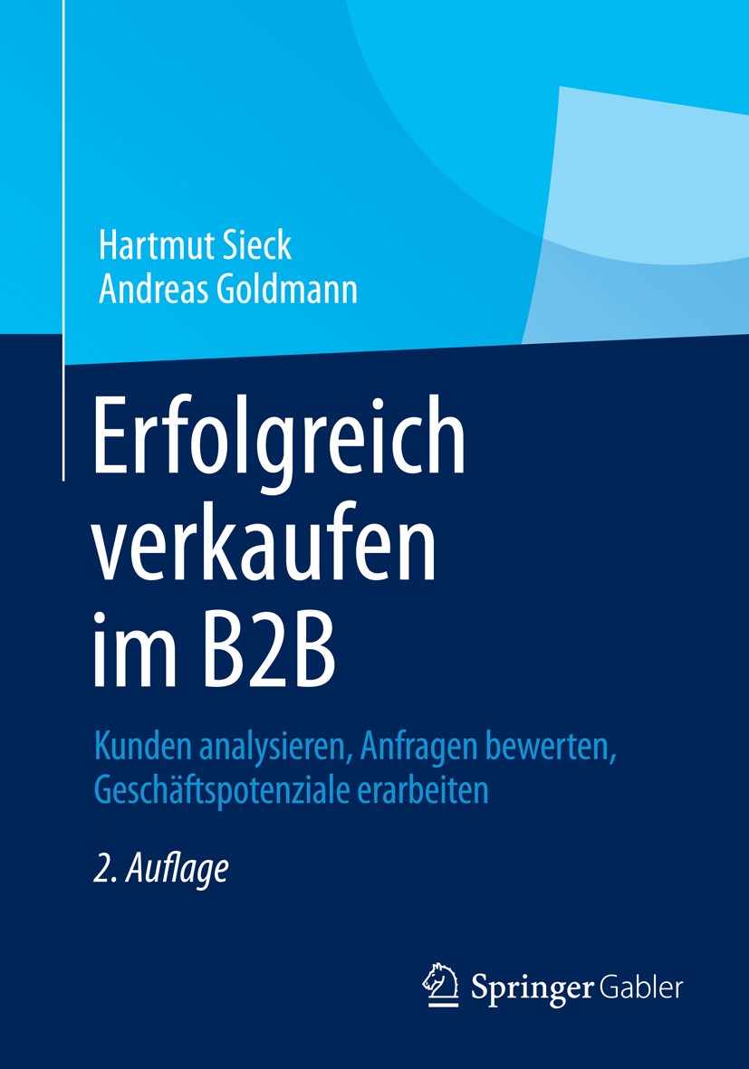 Titlebook: Erfolgreich verkaufen im B2B; Kunden analysieren, Hartmut Sieck,Andreas Goldmann Book 2014Latest edition Springer Fachmedien Wiesbaden 201 Titlebook: Erfolgreich verkaufen im B2B; Kunden analysieren, Hartmut Sieck,Andreas Goldmann Book 2014Latest edition Springer Fachmedien Wiesbaden 201
