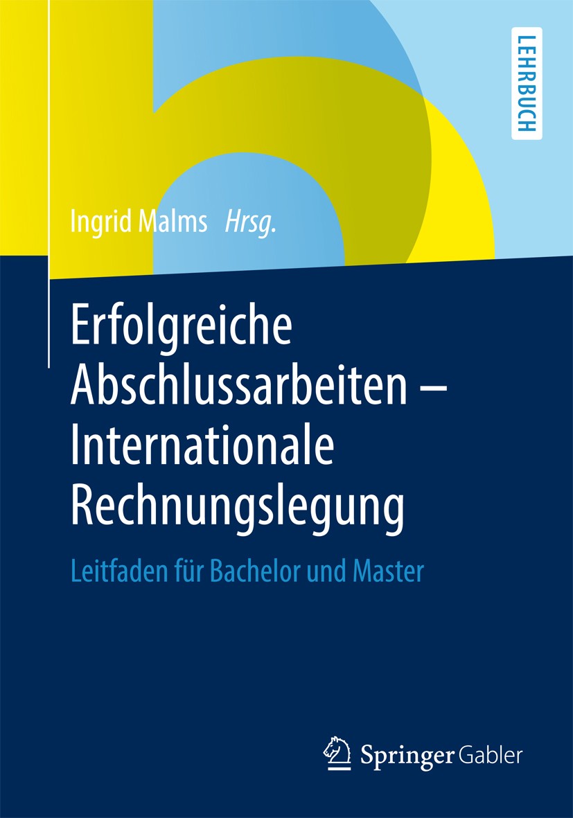 Titlebook: Erfolgreiche Abschlussarbeiten - Internationale Rechnungslegung; Leitfaden für Bachel Ingrid Malms Textbook 20141st edition Springer Fachme Titlebook: Erfolgreiche Abschlussarbeiten - Internationale Rechnungslegung; Leitfaden für Bachel Ingrid Malms Textbook 20141st edition Springer Fachme