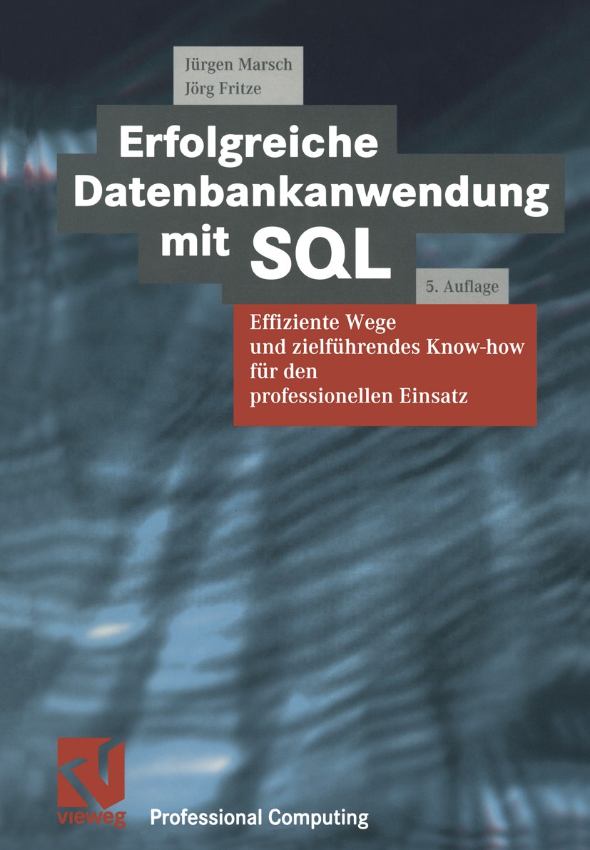 Titlebook: Erfolgreiche Datenbankanwendung mit SQL; Effiziente Wege und Jürgen Marsch,Jörg Fritze Book 19995th edition Springer Fachmedien Wiesbaden Titlebook: Erfolgreiche Datenbankanwendung mit SQL; Effiziente Wege und Jürgen Marsch,Jörg Fritze Book 19995th edition Springer Fachmedien Wiesbaden