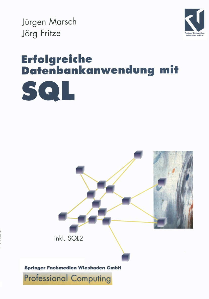 Titlebook: Erfolgreiche Datenbankanwendung mit SQL; Wege, Tips und Trick Jürgen Marsch,Jörg Fritze Textbook 19974th edition Springer Fachmedien Wiesba Titlebook: Erfolgreiche Datenbankanwendung mit SQL; Wege, Tips und Trick Jürgen Marsch,Jörg Fritze Textbook 19974th edition Springer Fachmedien Wiesba