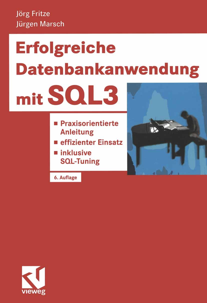 Titlebook: Erfolgreiche Datenbankanwendung mit SQL3; Praxisorientierte An Jörg Fritze,Jürgen Marsch Book 2002Latest edition Springer Fachmedien Wiesba Titlebook: Erfolgreiche Datenbankanwendung mit SQL3; Praxisorientierte An Jörg Fritze,Jürgen Marsch Book 2002Latest edition Springer Fachmedien Wiesba