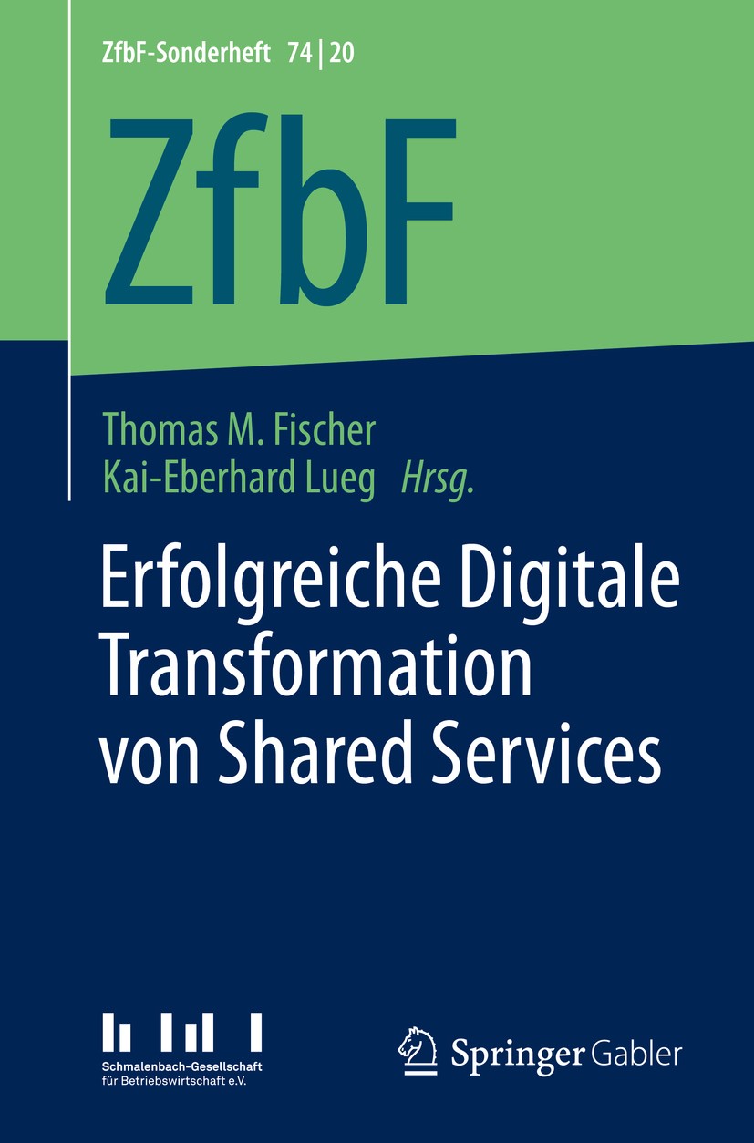 Titlebook: Erfolgreiche Digitale Transformation von Shared Services; Thomas M. Fischer,Kai-Eberhard Lueg Book 2020 Der/die Herausgeber bzw. der/die A Titlebook: Erfolgreiche Digitale Transformation von Shared Services; Thomas M. Fischer,Kai-Eberhard Lueg Book 2020 Der/die Herausgeber bzw. der/die A