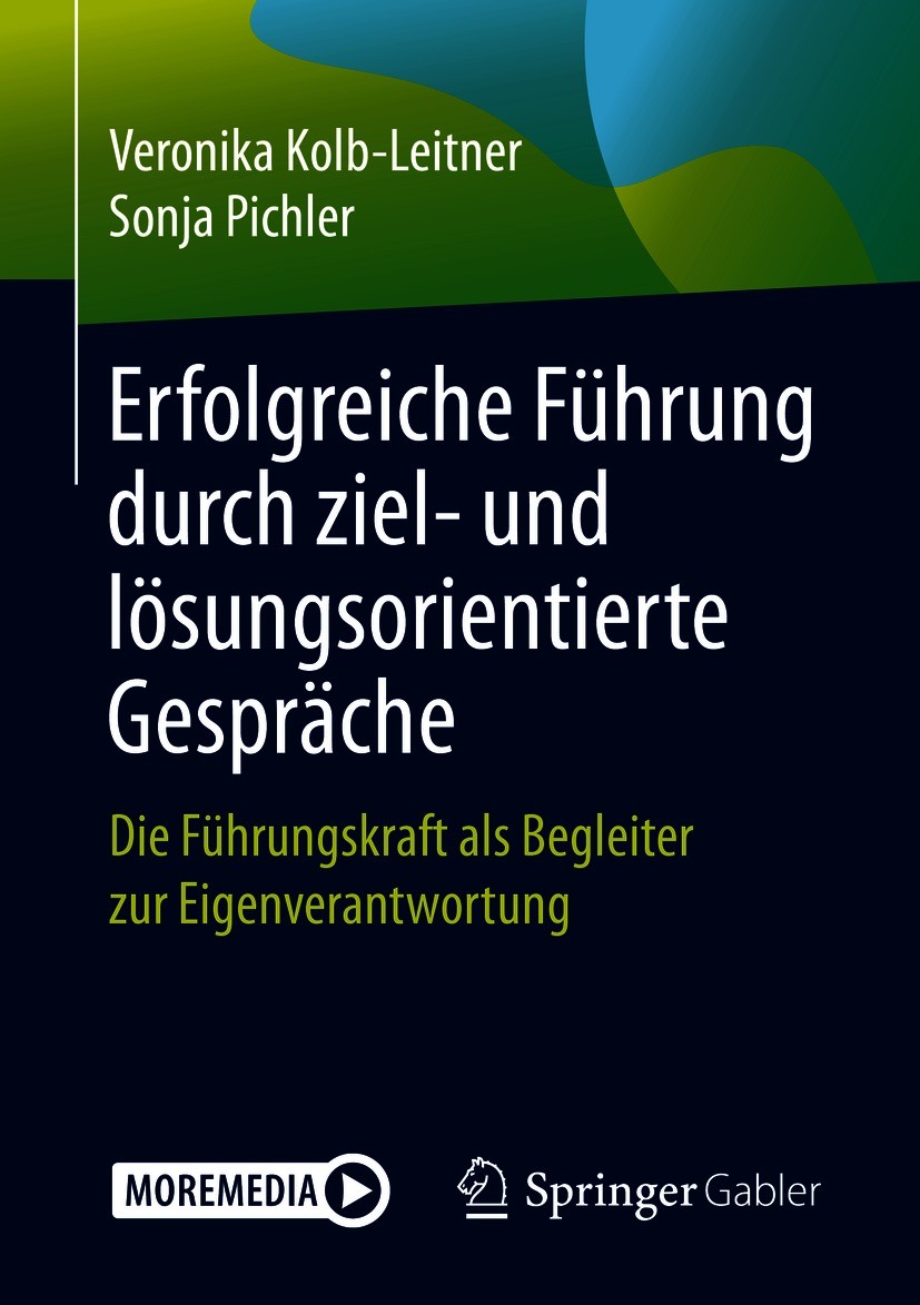 Titlebook: Erfolgreiche Führung durch ziel- und lösungsorientierte Gespräche; Die Führungskraft al Veronika Kolb-Leitner,Sonja Pichler Book 2021 Der/d Titlebook: Erfolgreiche Führung durch ziel- und lösungsorientierte Gespräche; Die Führungskraft al Veronika Kolb-Leitner,Sonja Pichler Book 2021 Der/d