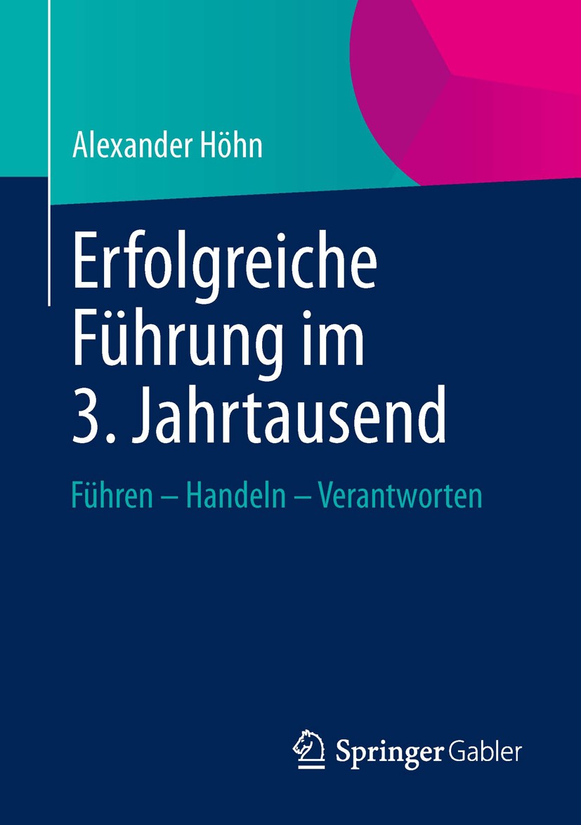Titlebook: Erfolgreiche Führung im 3. Jahrtausend; Führen – Handeln – V Alexander Höhn Book 2013 Springer Fachmedien Wiesbaden 2013 Change Management. Titlebook: Erfolgreiche Führung im 3. Jahrtausend; Führen – Handeln – V Alexander Höhn Book 2013 Springer Fachmedien Wiesbaden 2013 Change Management.