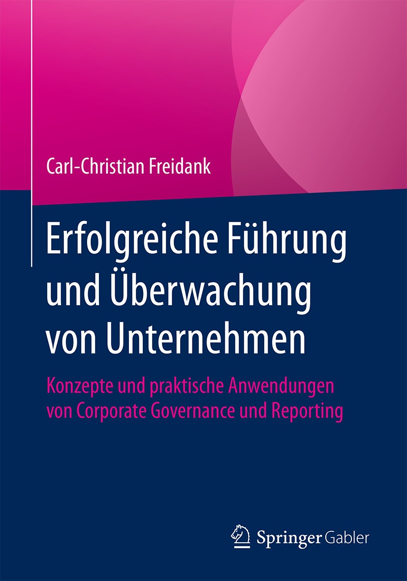 Titlebook: Erfolgreiche Führung und Überwachung von Unternehmen; Konzepte und praktis Carl-Christian Freidank Book 2019 Springer Fachmedien Wiesbaden Titlebook: Erfolgreiche Führung und Überwachung von Unternehmen; Konzepte und praktis Carl-Christian Freidank Book 2019 Springer Fachmedien Wiesbaden