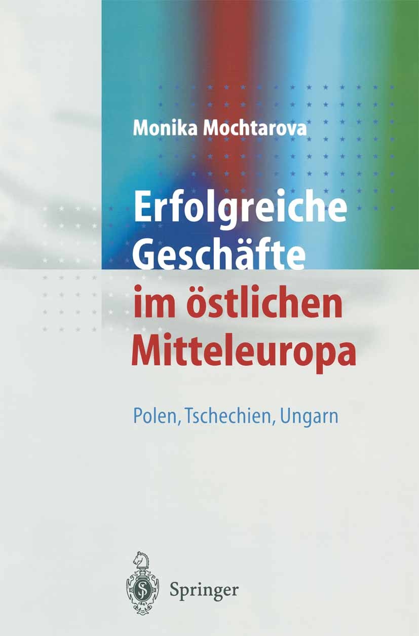 Titlebook: Erfolgreiche Geschäfte im östlichen Mitteleuropa; Polen,Tschechien, Un Monika Mochtarova Book 2000 Springer-Verlag Berlin Heidelberg 2000 A Titlebook: Erfolgreiche Geschäfte im östlichen Mitteleuropa; Polen,Tschechien, Un Monika Mochtarova Book 2000 Springer-Verlag Berlin Heidelberg 2000 A
