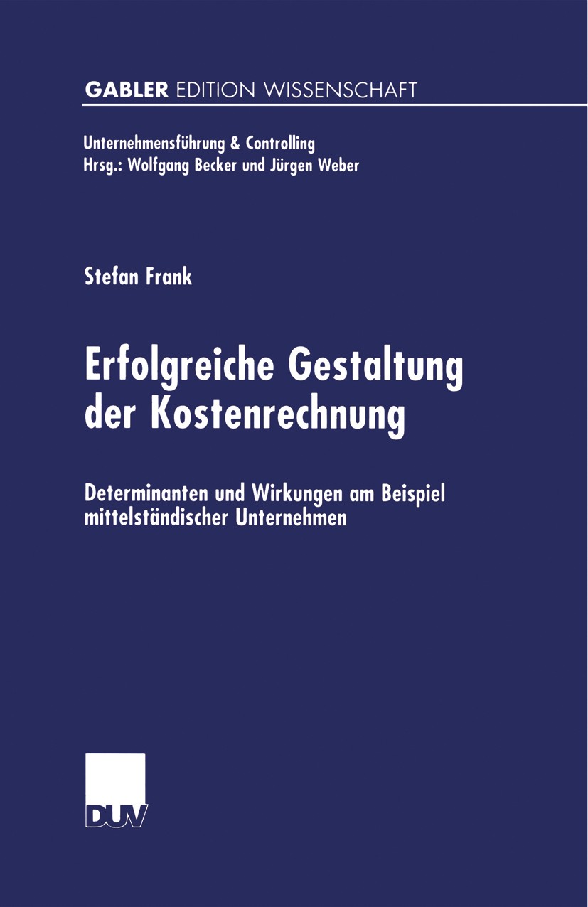 Titlebook: Erfolgreiche Gestaltung der Kostenrechnung; Determinanten und Wi Stefan Frank Book 2000 Springer Fachmedien Wiesbaden 2000 Controlling.Kost Titlebook: Erfolgreiche Gestaltung der Kostenrechnung; Determinanten und Wi Stefan Frank Book 2000 Springer Fachmedien Wiesbaden 2000 Controlling.Kost