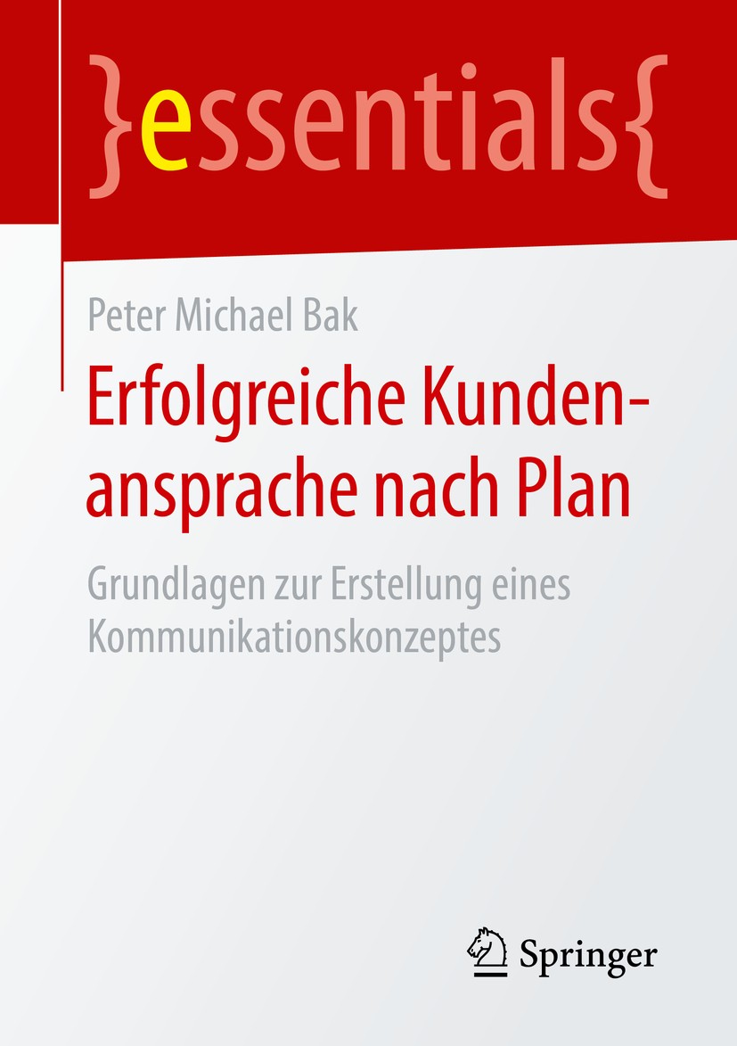 Titlebook: Erfolgreiche Kundenansprache nach Plan; Grundlagen zur Erste Peter Michael Bak Book 2016 Springer Fachmedien Wiesbaden GmbH, ein Teil von S Titlebook: Erfolgreiche Kundenansprache nach Plan; Grundlagen zur Erste Peter Michael Bak Book 2016 Springer Fachmedien Wiesbaden GmbH, ein Teil von S