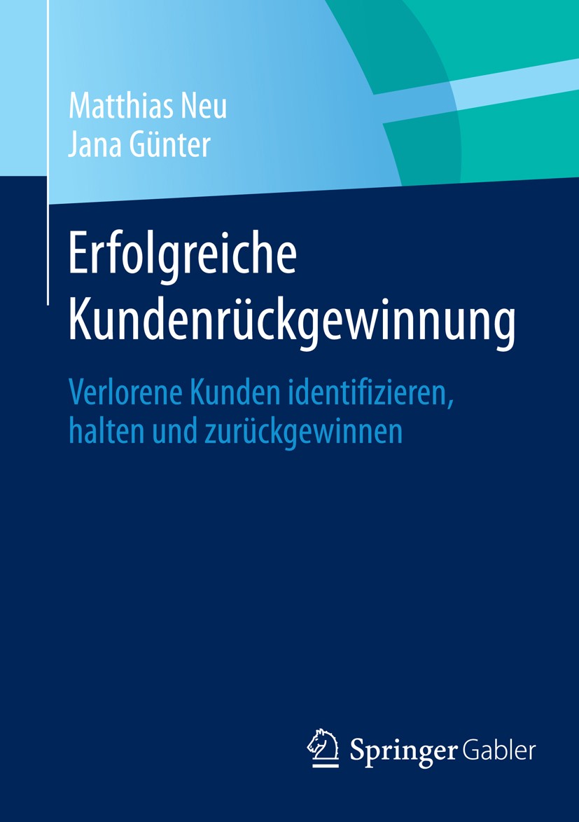 Titlebook: Erfolgreiche Kundenrückgewinnung; Verlorene Kunden ide Matthias Neu,Jana Günter Book 2015 Springer Fachmedien Wiesbaden 2015 Beschwerdemana Titlebook: Erfolgreiche Kundenrückgewinnung; Verlorene Kunden ide Matthias Neu,Jana Günter Book 2015 Springer Fachmedien Wiesbaden 2015 Beschwerdemana